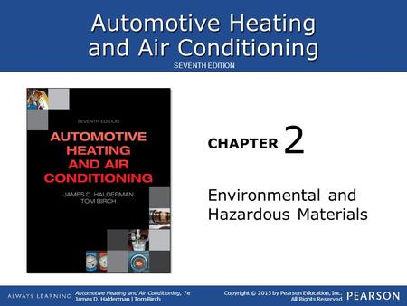 Automotive Heating and Air Conditioning CHAPTER Automotive Heating and Air Conditioning, 7e James D. Halderman | Tom Birch SEVENTH EDITION Copyright ©