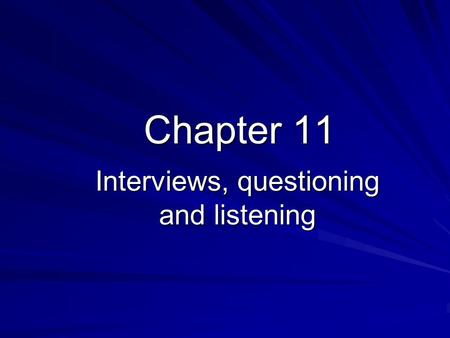 Interviews, questioning and listening Chapter 11.