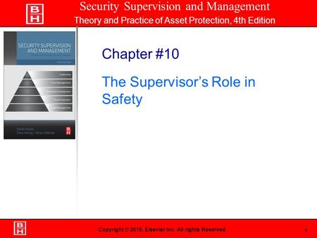 1 Book Cover Here Copyright © 2015, Elsevier Inc. All rights Reserved Chapter #10 The Supervisor’s Role in Safety Security Supervision and Management Theory.