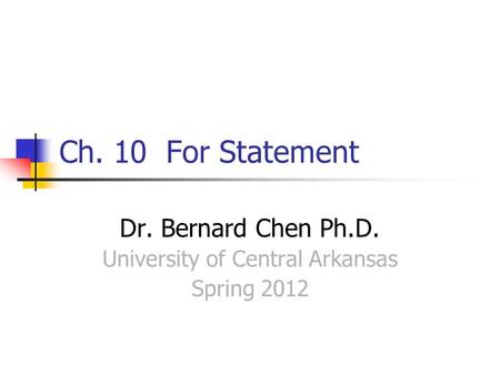 Ch. 10 For Statement Dr. Bernard Chen Ph.D. University of Central Arkansas Spring 2012.
