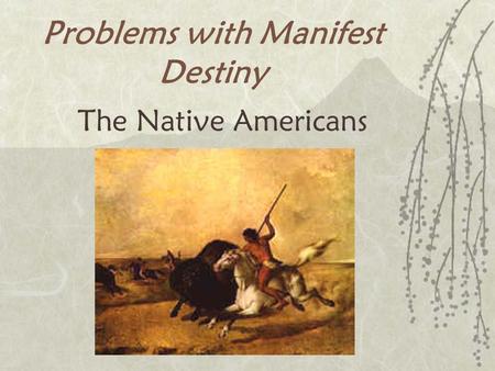 Problems with Manifest Destiny The Native Americans.