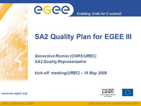 EGEE-III INFSO-RI-222667 Enabling Grids for E-sciencE www.eu-egee.org EGEE and gLite are registered trademarks SA2 Quality Plan for EGEE III Geneviève.