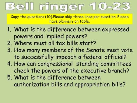 Copy the questions (10).Please skip three lines per question. Please have planners on table. 1.What is the difference between expressed powers and implied.