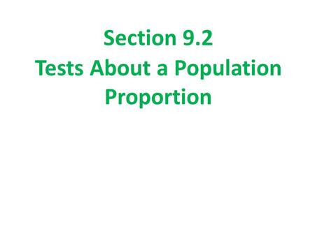 Section 9.2 Tests About a Population Proportion. Section 9.2 Tests About a Population Proportion After this section, you should be able to… CHECK conditions.