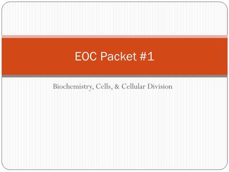 Biochemistry, Cells, & Cellular Division EOC Packet #1.