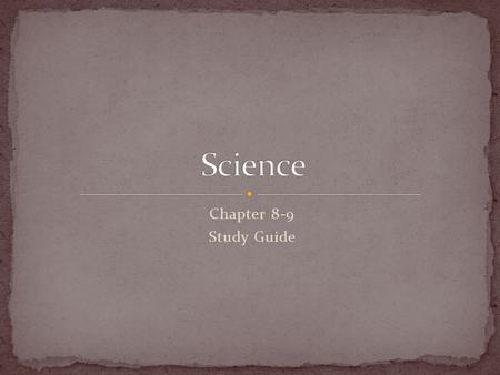 Science Chapter 8-9 Study Guide.