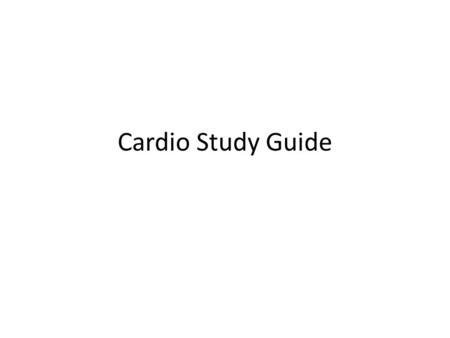 Cardio Study Guide. For the test you need to know: 1. All types of blood vessels and characteristics of each 2. Physical characteristics of the heart,