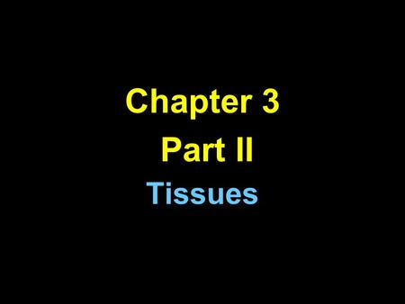 Chapter 3 Part II Tissues. Introduction: A.Cells are arranged in tissues that provide specific functions for the body. u Copyright  The McGraw-Hill Companies,