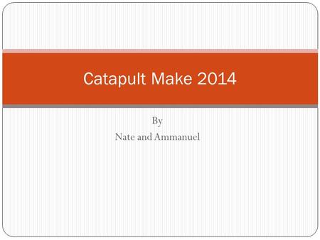 By Nate and Ammanuel Catapult Make 2014. OUR GOAL Our goal throughout this project was to successfully create a catapult with popsicle sticks.