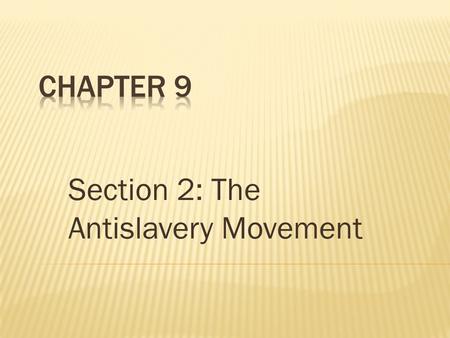 Section 2: The Antislavery Movement.  South banned antislavery publications & made it illegal to teach slaves how to read.