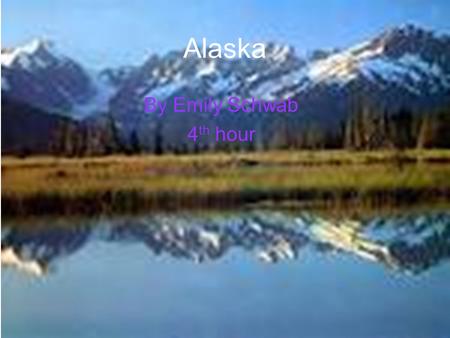 Alaska By Emily Schwab 4th hour.
