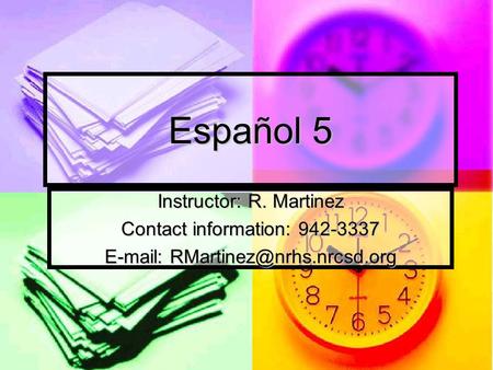 Español 5 Instructor: R. Martinez Contact information: 942-3337