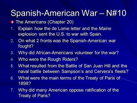 Spanish-American War – N#10 The Americans (Chapter 20) 1. Explain how the de Lome letter and the Maine explosion sent the U.S. to war with Spain. 2. On.