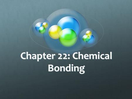 Chapter 22: Chemical Bonding