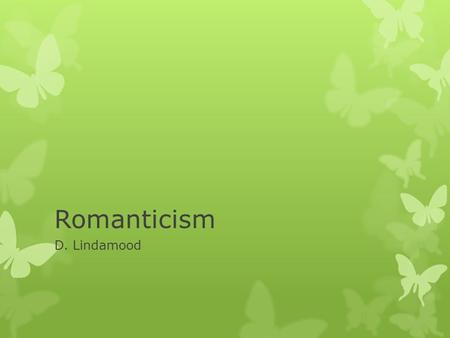 Romanticism D. Lindamood.