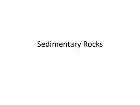 Sedimentary Rocks. What are we doing today? Objective – I can describe how the processes of weathering, erosion, and deposition contribute to the formation.