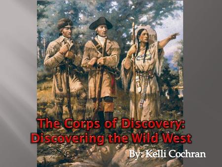 The Corps of Discovery: Discovering the Wild West