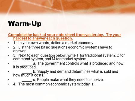 Warm-Up Complete the back of your note sheet from yesterday. Try your hardest to answer each question. 1. In your own words, define a market economy. 2.