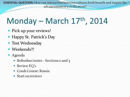 Monday – March 17 th, 2014 Pick up your reviews! Happy St. Patrick’s Day Test Wednesday Weekends?! Agenda Refresher/notes – Sections 2 and 3 Review EQ’s.