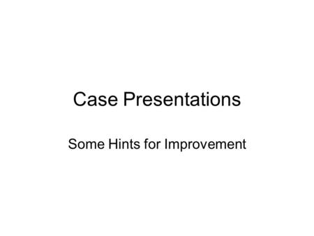 Case Presentations Some Hints for Improvement. Agenda Lay the Foundation Make the Argument Provide Evidence Retain Critical Stance Engage Your Audience.