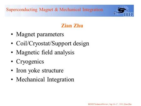 Zian Zhu Magnet parameters Coil/Cryostat/Support design Magnetic field analysis Cryogenics Iron yoke structure Mechanical Integration Superconducting Magnet.