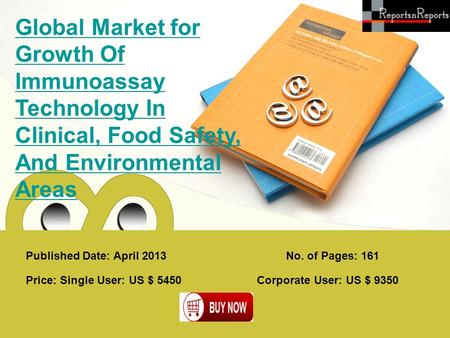 Published Date: April 2013 Global Market for Growth Of Immunoassay Technology In Clinical, Food Safety, And Environmental Areas Price: Single User: US.