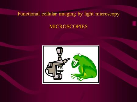 Functional cellular imaging by light microscopy MICROSCOPIES.