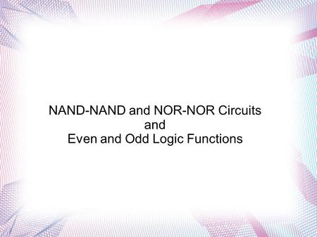 NAND-NAND and NOR-NOR Circuits and Even and Odd Logic Functions