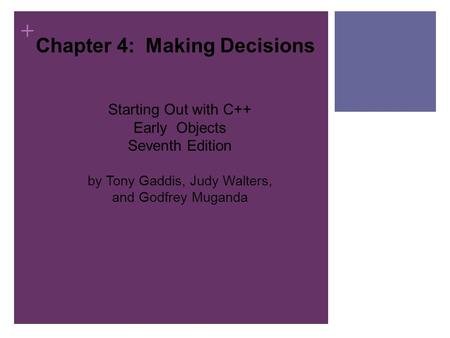 + Chapter 4: Making Decisions Starting Out with C++ Early Objects Seventh Edition by Tony Gaddis, Judy Walters, and Godfrey Muganda.