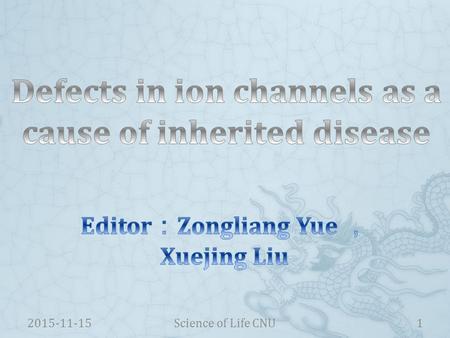 2015-11-15Science of Life CNU1. Many serious genetic diseases can be traced to ion channel mutations in the gene encoding protein 2015-11-15Science of.