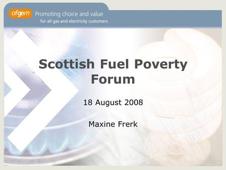 Scottish Fuel Poverty Forum 18 August 2008 Maxine Frerk.
