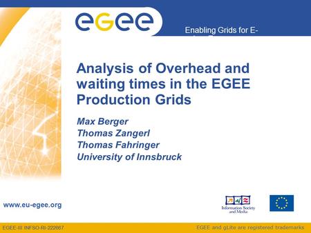 Enabling Grids for E- sciencE www.eu-egee.org EGEE and gLite are registered trademarks EGEE-III INFSO-RI-222667 Analysis of Overhead and waiting times.