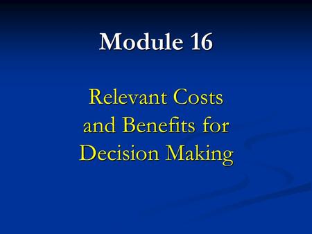 Relevant Costs and Benefits for Decision Making