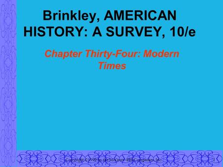 Copyright ©1999 by the McGraw-Hill Companies, Inc.1 Brinkley, AMERICAN HISTORY: A SURVEY, 10/e Chapter Thirty-Four: Modern Times.