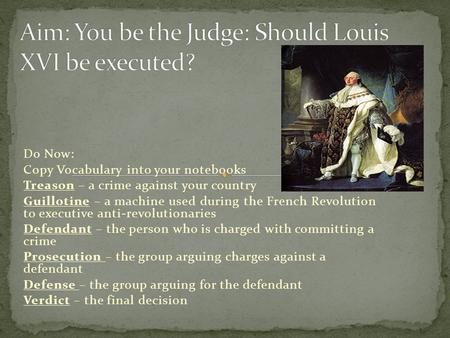 Do Now: Copy Vocabulary into your notebooks Treason – a crime against your country Guillotine – a machine used during the French Revolution to executive.