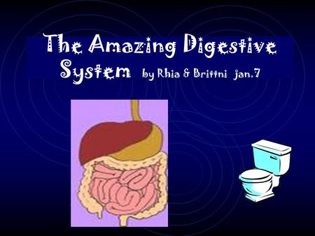 The Amazing Digestive System by Rhia & Brittni jan.7.