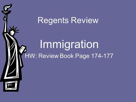 Regents Review Immigration HW: Review Book Page 174-177.
