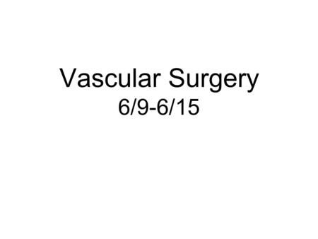 Vascular Surgery 6/9-6/15. DatePatientAtt/ResDxProcedure 6/12Albuquerque/Carter Right arm pain, subclavian stenosis RUE angiogram Albuquerque/CarterPVD.