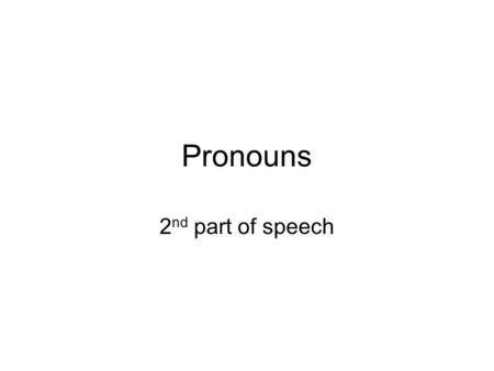 Pronouns 2nd part of speech.