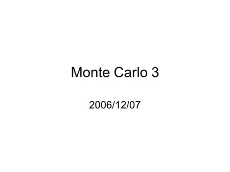 Monte Carlo 3 2006/12/07. What is Geant ? Monte Carlo simulation tool for nuclear and particle physics Set up detectors –Sensitive detector which returns.