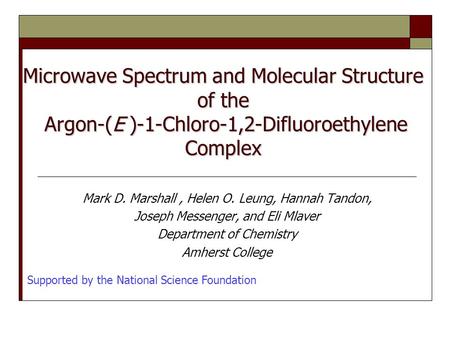 Microwave Spectrum and Molecular Structure of the Argon-(E )-1-Chloro-1,2-Difluoroethylene Complex Mark D. Marshall, Helen O. Leung, Hannah Tandon, Joseph.