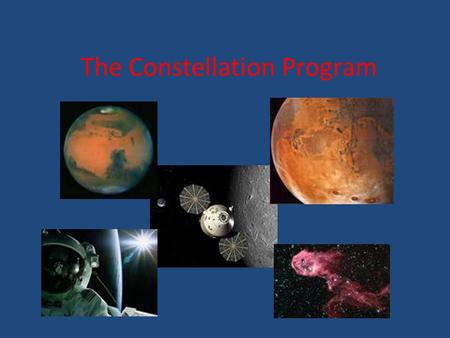 The Constellation Program. Benefits vs. Costs Persuasion: That there is currently little benefit that can be gained from the program. Benefits: – Broaden.