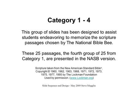 Category 1 - 4 This group of slides has been designed to assist students endeavoring to memorize the scripture passages chosen by The National Bible Bee.