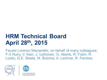 HRM Technical Board April 28 th, 2015 Fausto Lorenzo Maciariello, on behalf of many colleagues: F-X Nuiry, V. Kain, J. Uythoven, O. Aberle, R. Folch, R.