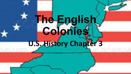 The English Colonies U.S. History Chapter 3. Exploration and Colonization Early explorers came to the “New World” were looking for a Northwest Passage.