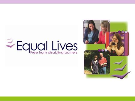 Equal Lives is a user led organisation that provides a number of services to enable people to live more independently and have choice and control in their.