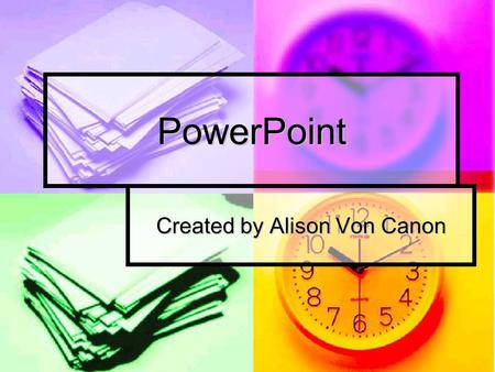 PowerPoint Created by Alison Von Canon. What is PowerPoint? PowerPoint is a complete presentation graphics package. It gives you everything you need to.