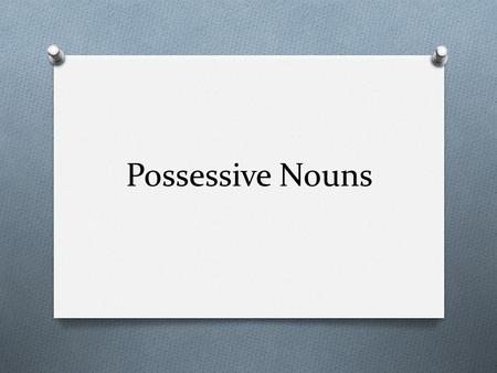Possessive Nouns. Possession O The possessive form of a noun shows ownership or relationship. O Use an apostrophe and –s to show possession. The robin’s.
