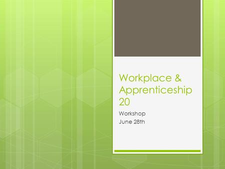 Workplace & Apprenticeship 20 Workshop June 28th.