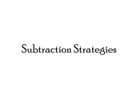 Subtraction Strategies. draw a picture 85 - 12 = Step 1, draw 85. Step 2, mark off 12. Step 3, what is left? 70 + 3 = 73.